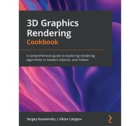 3D Graphics Rendering Cookbook: A comprehensive guide to exploring rendering algorithms in modern OpenGL and Vulkan