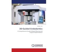 3D-Guided Endodontics: A Comprehensive Guide to Digital Planning and Surgical Implementation