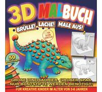 3D Malbuch: Brülle! Lache! Male aus!: Lustiges und einfaches Malen für Kleinkinder und Vorschüler - Niedliche Urzeit-Freunde im 3D-Pop-Out-Stil (3D Malbuch-Serie - Entdecke die Magie der Schöpfung!)