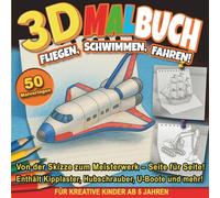 3D Malbuch - Fliegen, Schwimmen, Fahren: 50 Fantastische Fahrzeuge zum Ausmalen & Entdecken - Für Kinder ab 5 Jahren (3D Malbuch-Serie - Entdecke die Magie der Schöpfung!)