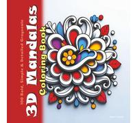 3D Mandalas Coloring Book: 100 Bold, Simple & Detailed Grayscale 3-Dimensional Drawings (Joyful Tapestries)