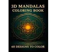 3D MANDALAS COLORING BOOK: 60 DESIGNS TO COLOR