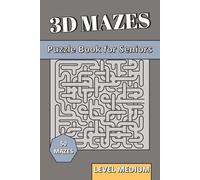 3D Maze Book for Seniors Level Medium: 3D Puzzles for Seniors | Balanced Spatial Reasoning, Brain Health & Clear Logic Labyrinths with Large Print (3D Mazes Collection)