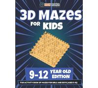 3D Mazes for Kids 9-12 Year Old Edition - Fun Activity Book Of Mazes for Girls and Boys (Ages 9-12)