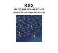 3D Mazes for Senior Homes: 3D Mazes for Senior Living Facilities-Quotes Included-Helps to Stay Focussed & Forward Thinking-6x9 Inches, 110 Pages-50+Puzzles-Solutions Included