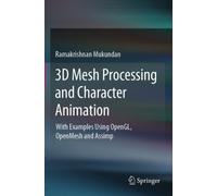 3D Mesh Processing and Character Animation : With Examples Using OpenGL, OpenMesh and Assimp