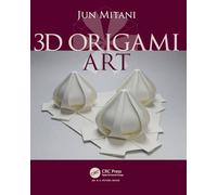 3D Origami Art (AK Peters/CRC Recreational Mathematics Series)