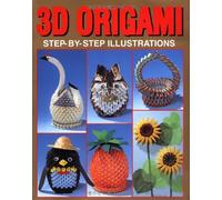3D Origami: Step-by-step Illustrations (3d Origami Series)