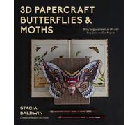 3D Papercraft Butterflies and Moths : Bring Gorgeous Insects to Life with Easy Color and Cut Projects