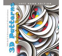 3D Patterns Coloring Book Left Hand Edition: 100 Bold 3-Dimensional Illustrations (Joyful Tapestries)