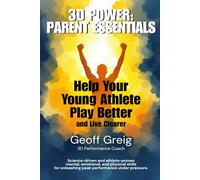 3D Power: Parent Essentials: Help Your Young Athlete Play Better and Live Clearer