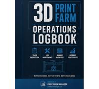 3D Print Farm Operations Logbook: Track Production, Maintenance, Filament Inventory, and Profitability