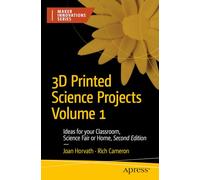 3D Printed Science Projects Volume 1: Ideas for Your Classroom, Science Fair, or Home (Maker Innovations Series)