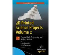 3D Printed Science Projects Volume 2: Physics, Math, Engineering and Geology Models