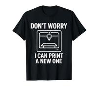 3D Printer Don't Worry I Can Print A New One Value Graphic T-Shirt