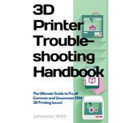 3D Printer Troubleshooting Handbook: The Ultimate Guide to Fix all Common and Uncommon 3D Printing Issues! (3D Printing | Introduction, Troubleshooting & Ideas)