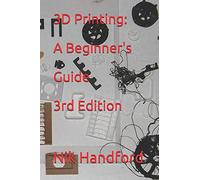 3D Printing: A beginner's guide 3rd Edition