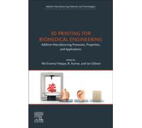 3D Printing for Biomedical Engineering : Additive Manufacturing Processes, Properties, and Applications