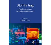 3D Printing: Fundamentals to Emerging Applications