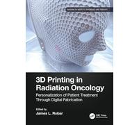 3D Printing in Radiation Oncology: Personalization of Patient Treatment Through Digital Fabrication (Imaging in Medical Diagnosis and Therapy)