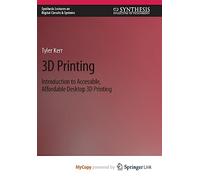 3D Printing: Introduction to Accessible, Affordable Desktop 3D Printing
