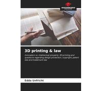 3D printing & law: Innovation vs. intellectual property: 3D printing and questions regarding design protection, copyright, patent law and trademark law