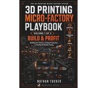 3D Printing Micro-Factory Playbook, Volume 1: Build & Profit - Building the Factory, Costing Production & Creating Profitable Pricing