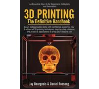 3D PRINTING The Definitive Handbook: An Essential How-To for Beginners, Hobbyists, and Innovators (A 3D Print Series)