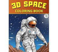 3D Space Coloring Book for Kids Ages 8-12: Astronauts, Aliens, Rocket Ships, Animals and More. Gift Idea for Boys & Girls.
