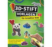3D-Stift Vorlagen für kreative Kids: Starte dein 3D-Abenteuer - mit über 50 Malschablonen in 3 Schwierigkeitsstufen, Videoanleitungen und Mini-Challenges für kreative Köpfe und echte Bastelhelden!