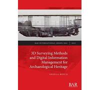 3D Surveying Methods and Digital Information Management for Archaeological Heritage (British Archaeological Reports International Series)
