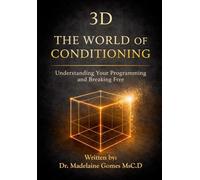 3D - THE WORLD OF CONDITIONING: Understanding Your Programming And Breaking Free (I AM POSSIBLE - CONSCIOUSNESS SERIES)