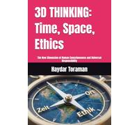 3D THINKING: Time, Space, Ethics: The New Dimension of Human Consciousness and Universal Responsibility