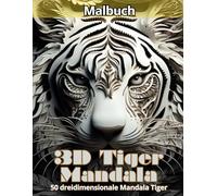 3D Tiger Mandala: Entdecken Sie eine neue kreative Dimension für eine einzigartige Erfahrung von Entspannung und Meditation mit der Schönheit und ... dreidimensionalen Tigermotiven mit Mandalas.