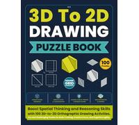 3D to 2D Drawing Puzzle Book: Boost Spatial Thinking and Reasoning Skills with 100 3D-to-2D Orthographic Drawing Activities, Fun and Challenging ... Creative Focus, and Cognitive Agility.