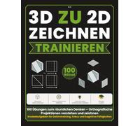 3D ZU 2D ZEICHNEN TRAINIEREN: 100 Übungen zum räumlichen Denken - Orthografische Projektionen verstehen und zeichnen | Knobelaufgaben für ... - Isometrische und Geometrische Denkpuzzles)