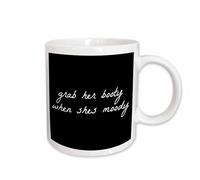 3dRose Grab her Booty When shes Moody White Letters on Black Background 11oz Mug