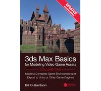 3ds Max Basics for Modeling Video Game Assets, Volume 1 : Model a Complete Game Environment and Export to Unity or Other Game Engines