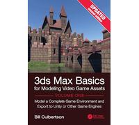 3ds Max Basics for Modeling Video Game Assets, Volume 1: Model a Complete Game Environment and Export to Unity or Other Game Engines