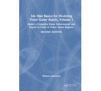 3ds Max Basics for Modeling Video Game Assets, Volume 1 : Model a Complete Game Environment and Export to Unity or Other Game Engines
