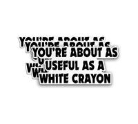 (3PCS) You're About As Useful As A White Crayon Sticker Sarcastic Adulting Coworker Gag Funny Waterproof Vinyl Sticker for Water Bottle Tumbler Phone Case Cars Laptops Gifts for Adults Kids (2 Inches)