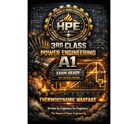 3RD CLASS POWER ENGINEERING A1; EXAM READY - HPE TACTICAL EDITION: THERMODYNAMIC WARFARE; Written by Engineers for Engineers