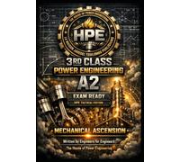 3RD CLASS POWER ENGINEERING A2 EXAM READY - HPE TACTICAL EDITION: MECHANICAL ASCENSION; Written by Engineers for Engineers.