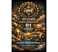 3RD CLASS POWER ENGINEERING B1 EXAM READY - HPE TACTICAL EDITION: PRECISION, POWER & PERFORMANCE; Written by Engineers for Engineers