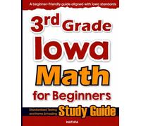 3rd Grade Iowa Math for Beginners: Standardized Testing and Home Schooling Study Guide