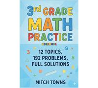 3rd Grade Math Practice Workbook: 12 Topics, 192 Problems, Full Solutions (Workbooks and Activities for Kids)