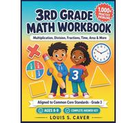 3RD GRADE MATH WORKBOOK: Multiplication, Division, Fractions, Time, Area & More | Aligned to Common Core State Standards for Grade 3 | 1,000+ Practice Problems with Complete Answer Key | Ages 8-9