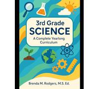 3rd Grade Science: A Complete Yearlong Curriculum: 4 (The Complete Science Curriculum: K-12)