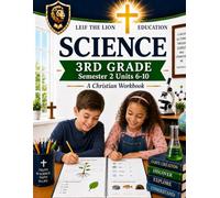 3rd Grade Science - Semester 2 Units (6-10): A Christian Homeschool Workbook (Science Semesters Grades 3-12)