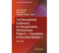 3rd International Conference on Transportation Infrastructure Projects - Conception to Execution Volume 1 : TIPCE-2025